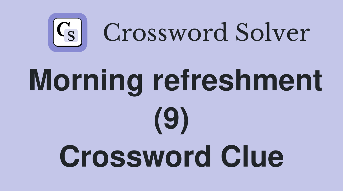 Morning refreshment (9) Crossword Clue