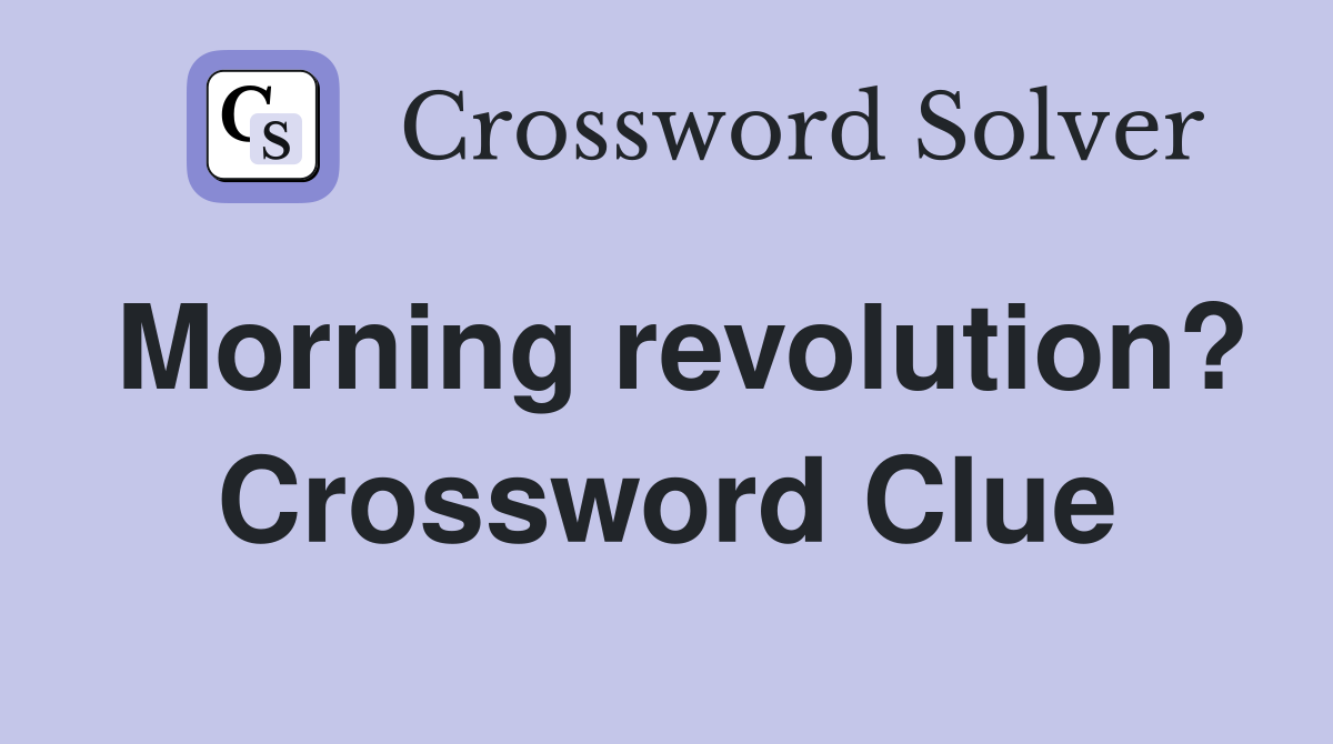 Morning revolution? Crossword Clue