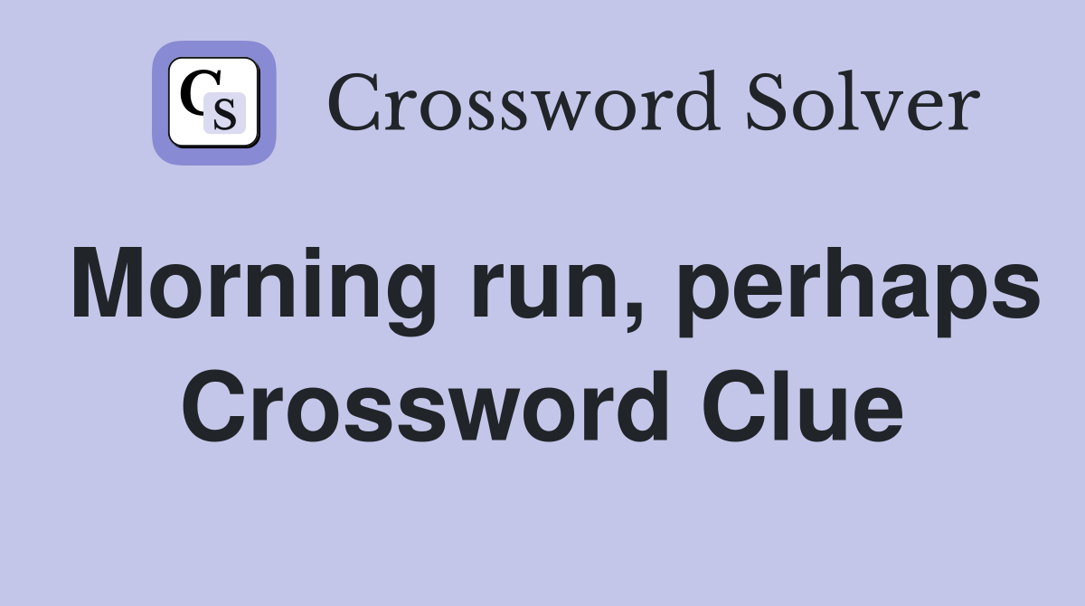 Morning run, perhaps Crossword Clue