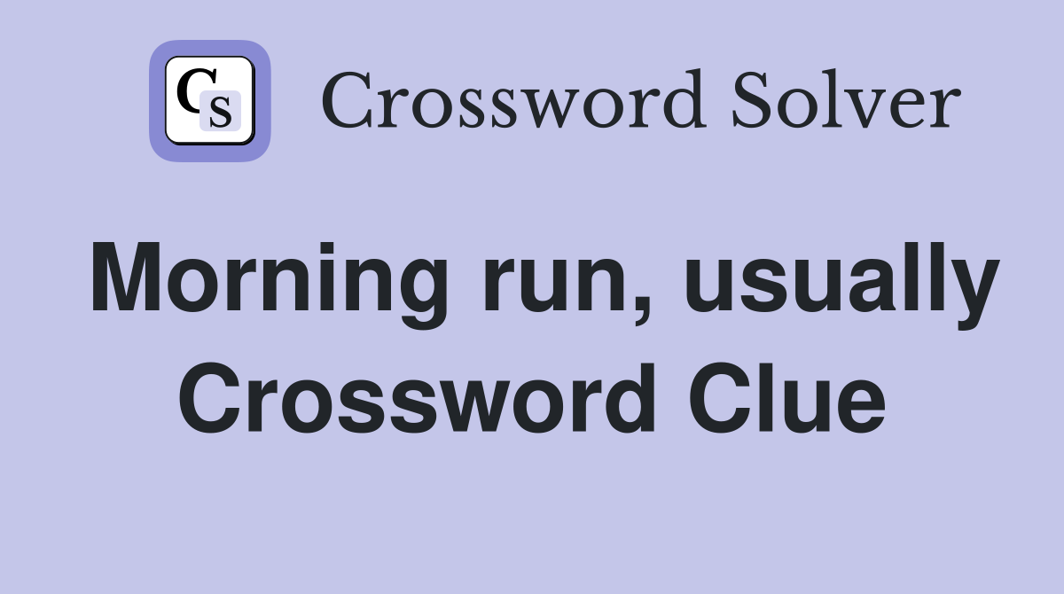 Morning run, usually Crossword Clue