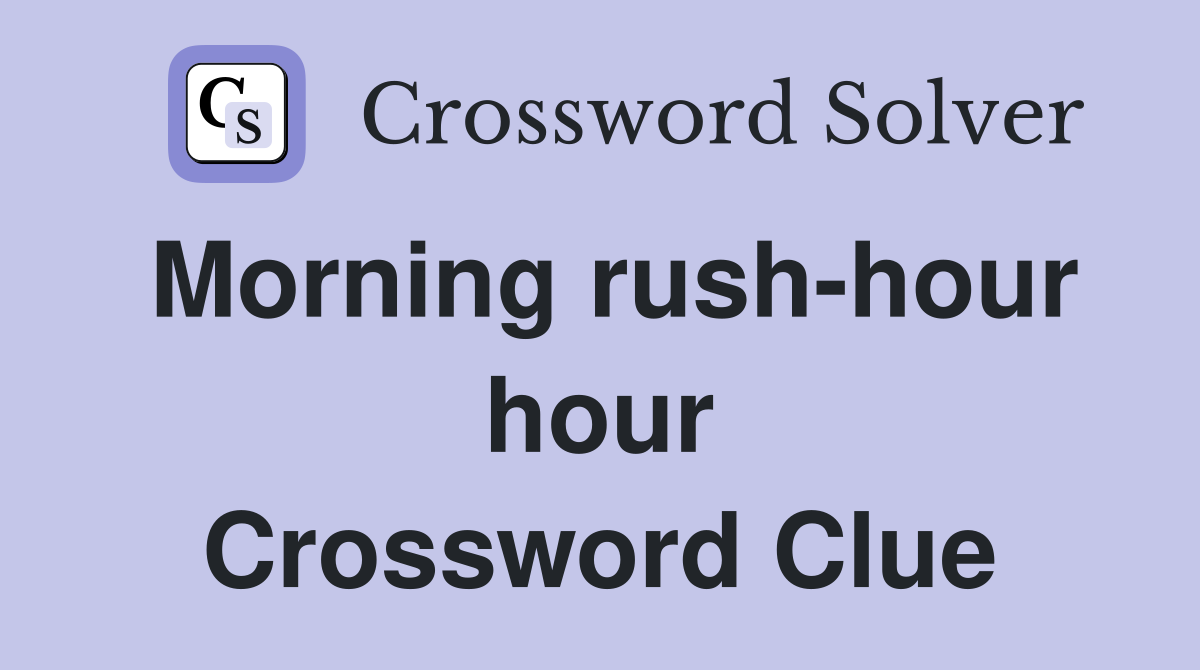 Morning rush-hour hour Crossword Clue