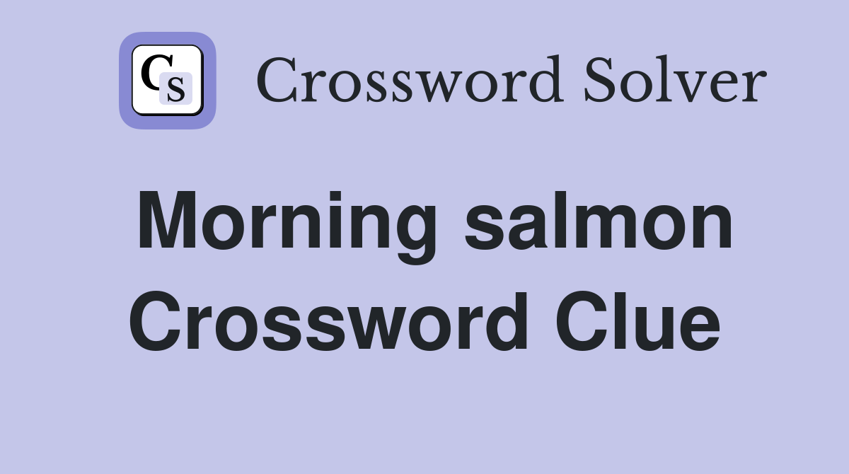 Morning salmon Crossword Clue