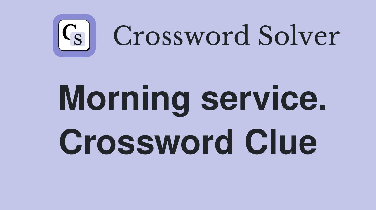 Morning service. Crossword Clue
