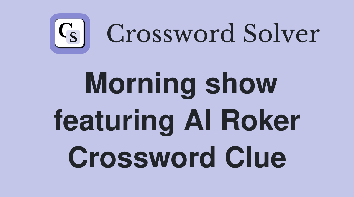 Morning show featuring Al Roker Crossword Clue