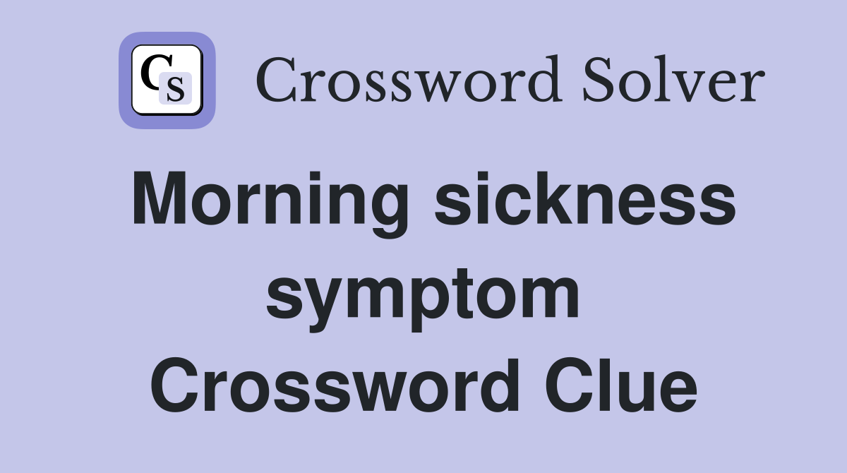 Morning sickness symptom Crossword Clue