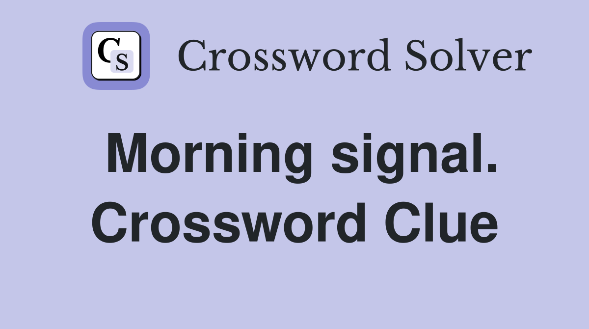 Morning signal. Crossword Clue