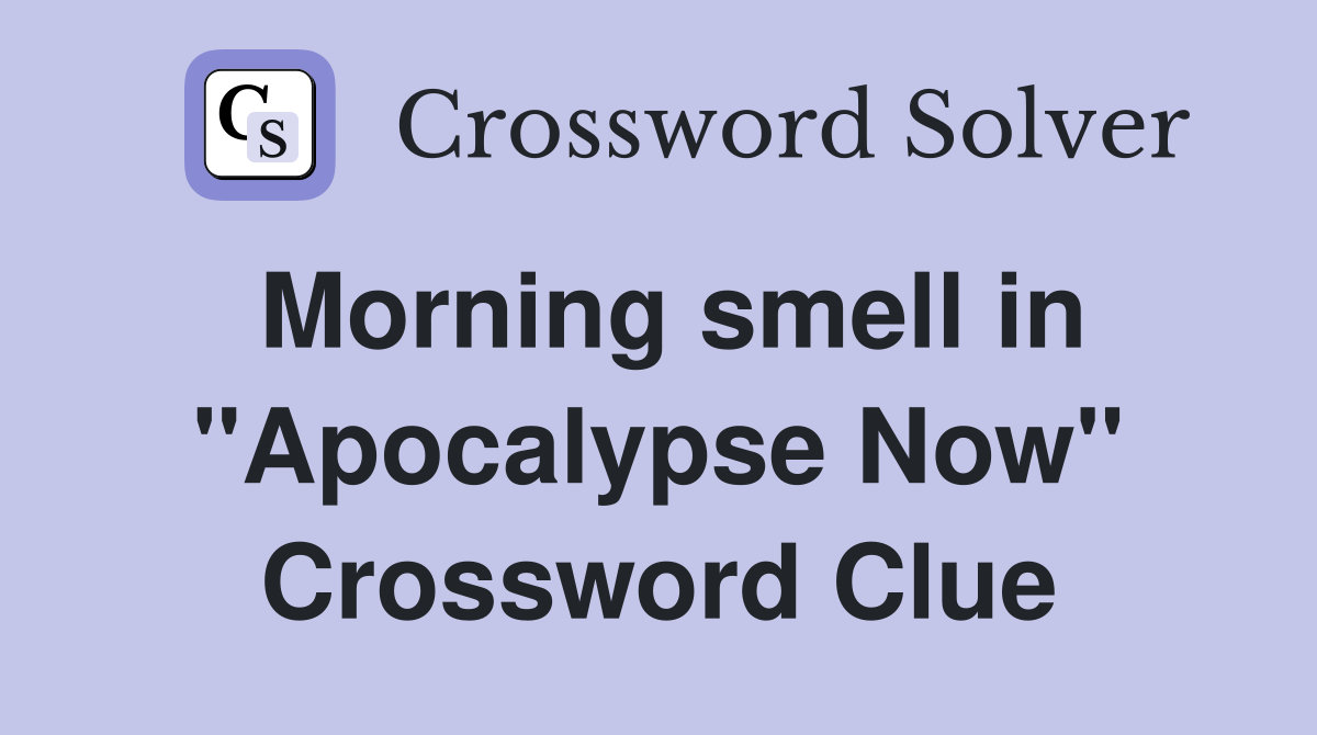 Morning smell in "Apocalypse Now" Crossword Clue