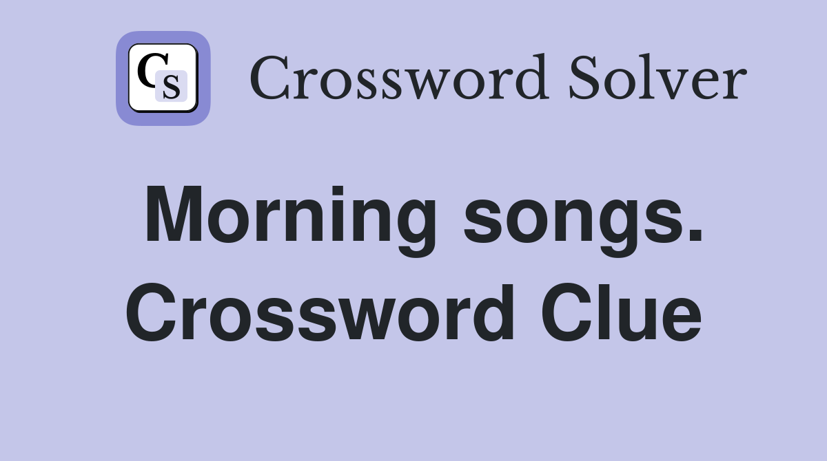 Morning songs. Crossword Clue