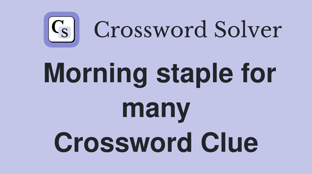 Morning staple for many Crossword Clue