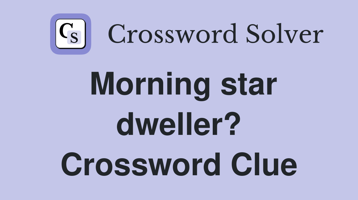 Morning star dweller? Crossword Clue