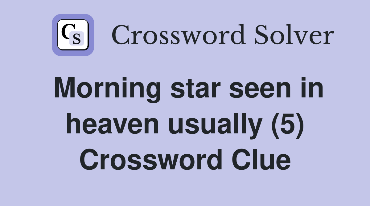 Morning star seen in heaven usually (5) Crossword Clue