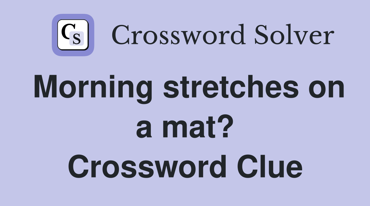 Morning stretches on a mat? Crossword Clue