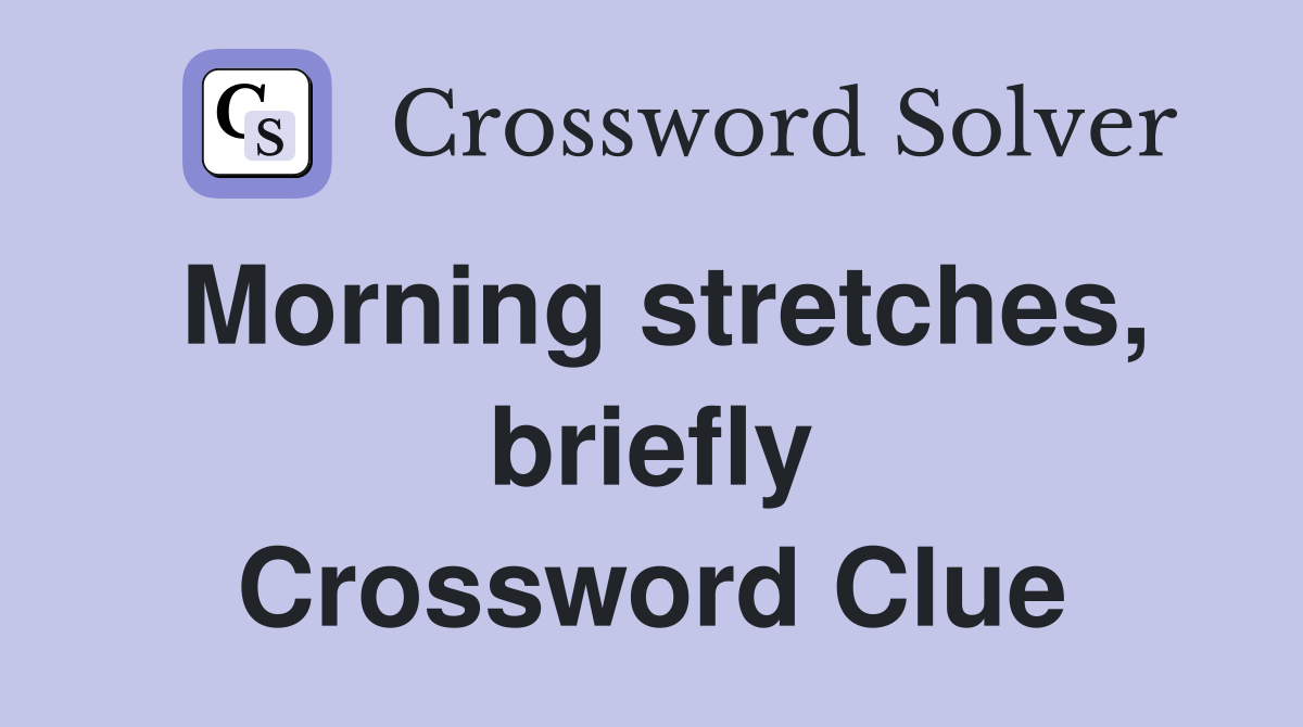 Morning stretches, briefly Crossword Clue