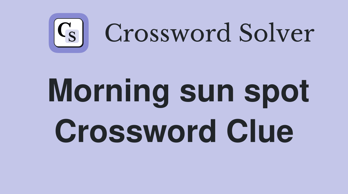 Morning sun spot Crossword Clue