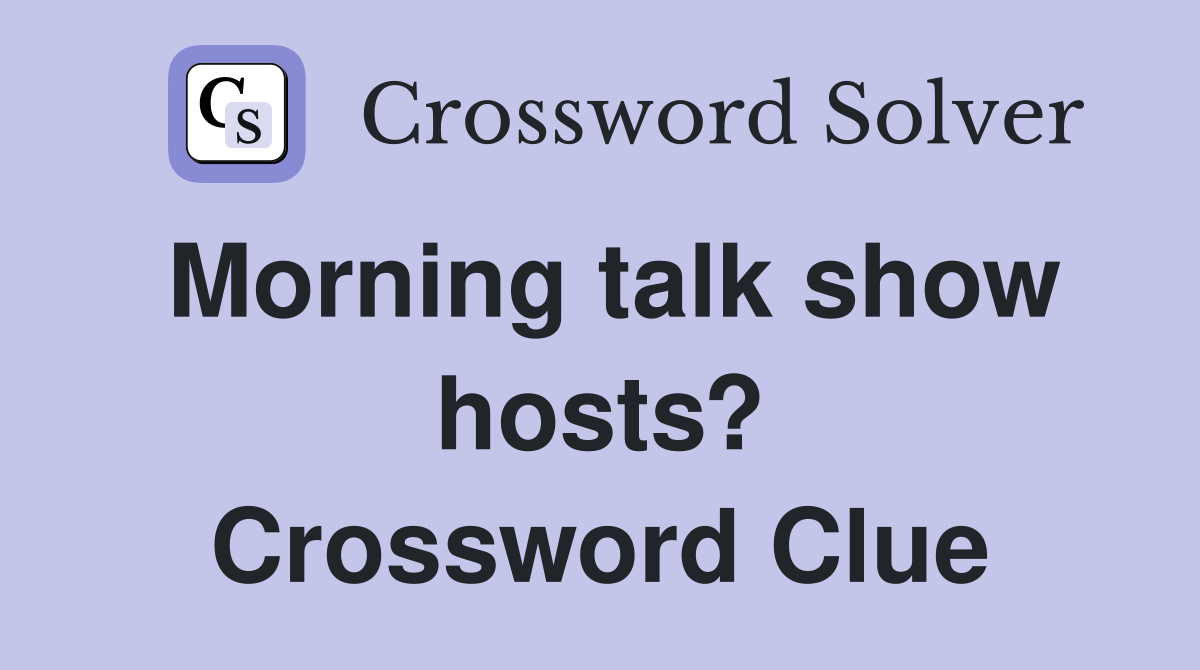 Morning talk show hosts? Crossword Clue
