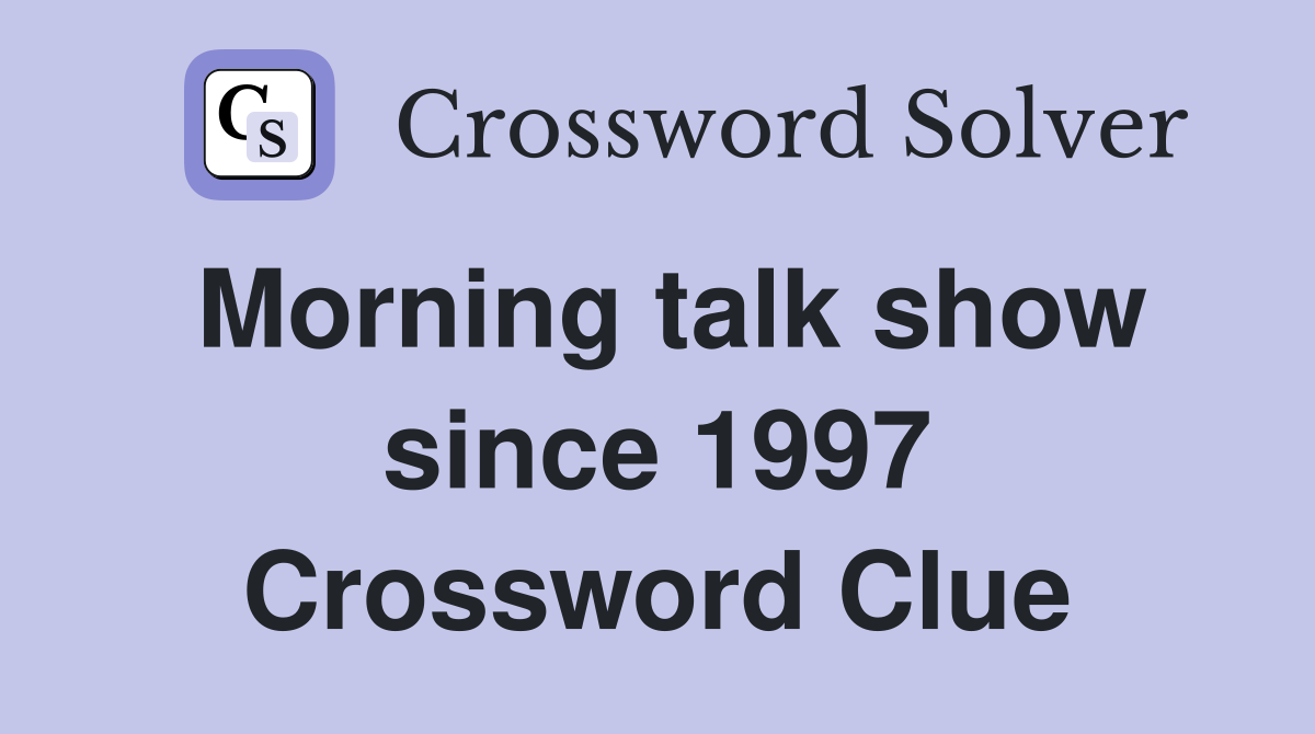Morning talk show since 1997 Crossword Clue