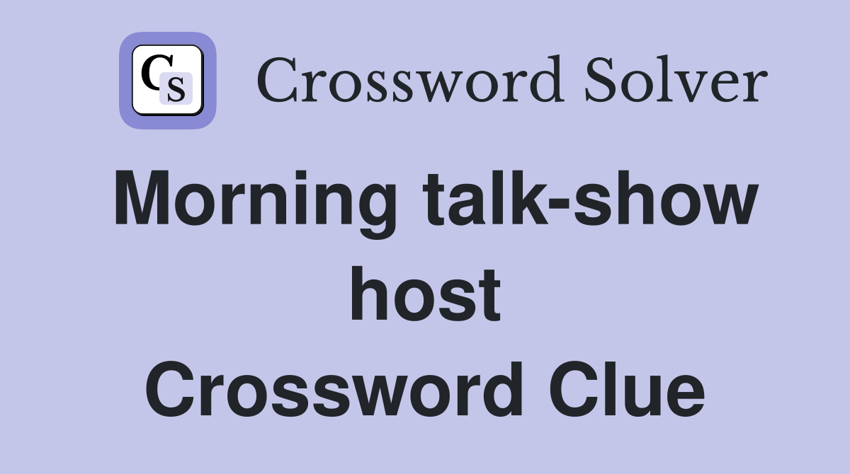 Morning talk-show host Crossword Clue