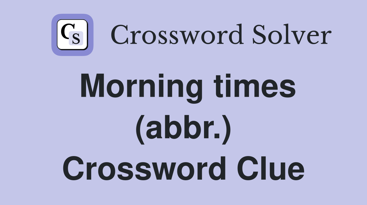 Morning times (abbr.) Crossword Clue