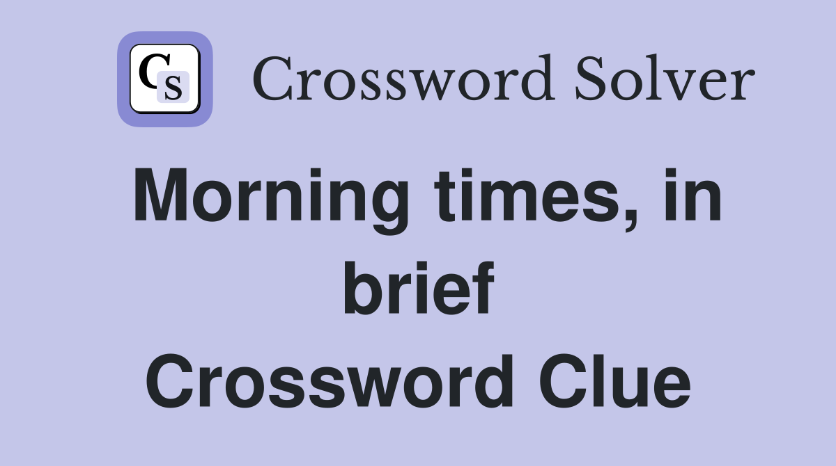 Morning times, in brief Crossword Clue