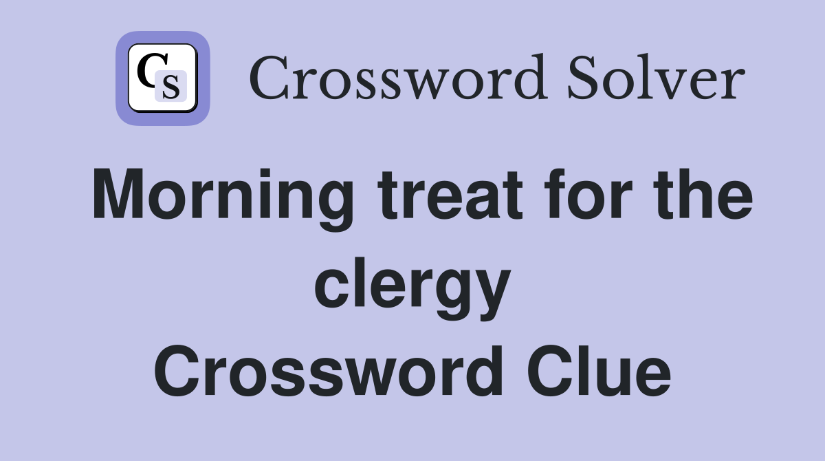 Morning treat for the clergy Crossword Clue