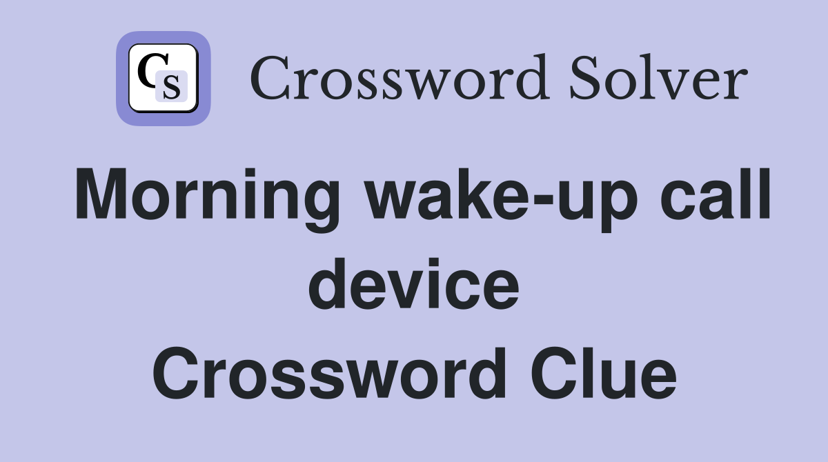 Morning wake-up call device Crossword Clue