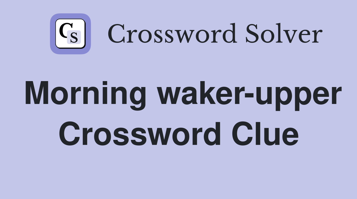 Morning waker-upper Crossword Clue