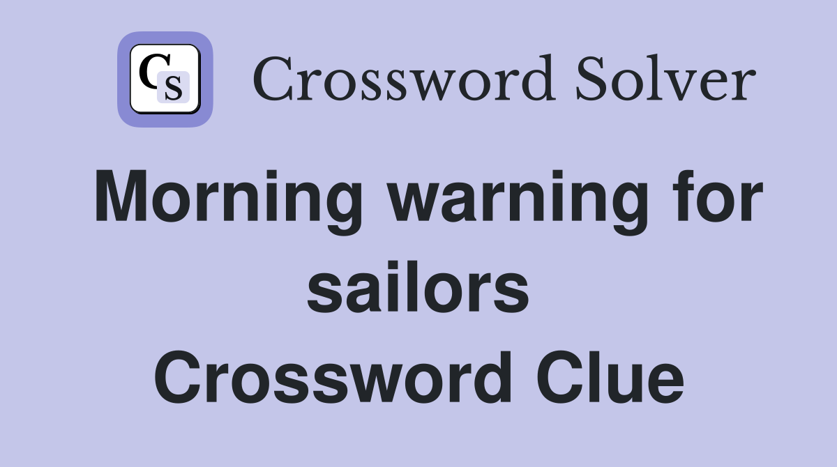 Morning warning for sailors Crossword Clue