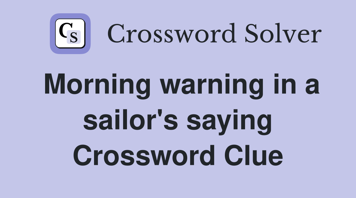 Morning warning in a sailor's saying Crossword Clue