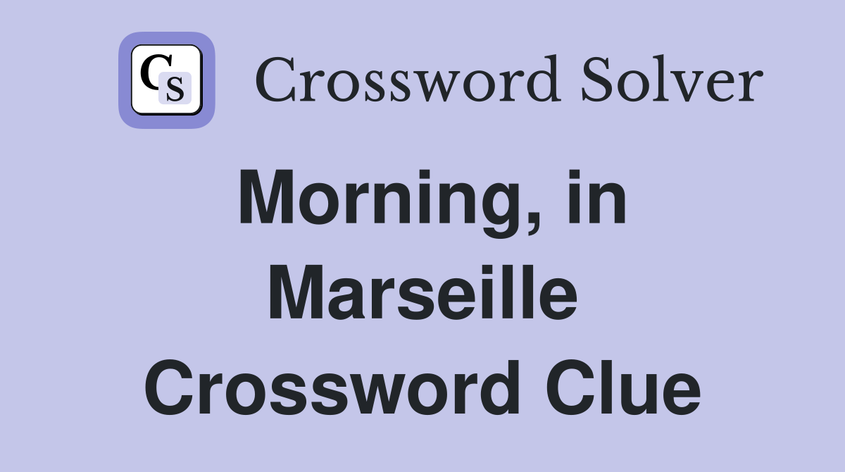Morning, in Marseille Crossword Clue