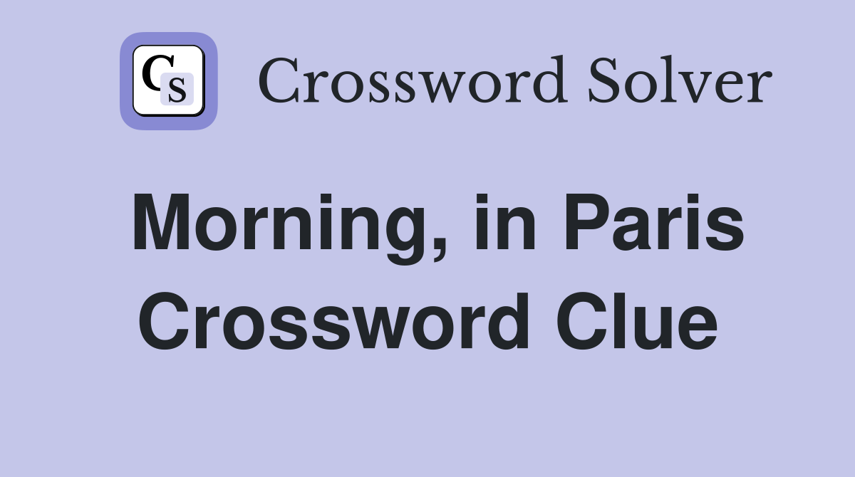 Morning, in Paris Crossword Clue