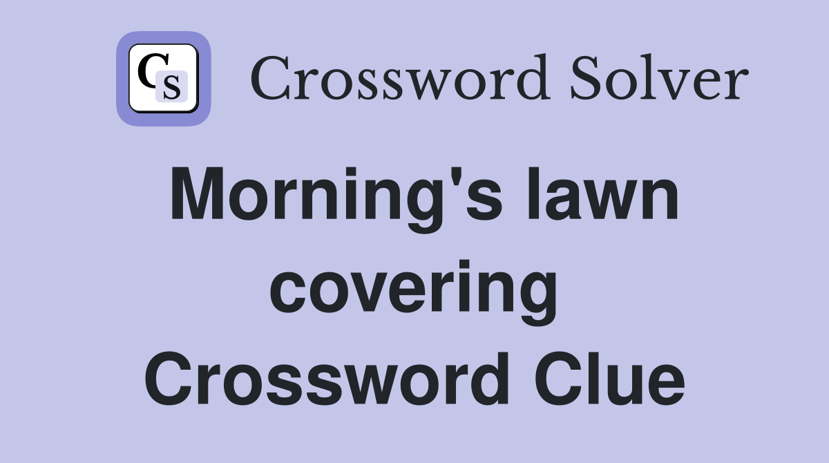 Morning's lawn covering Crossword Clue