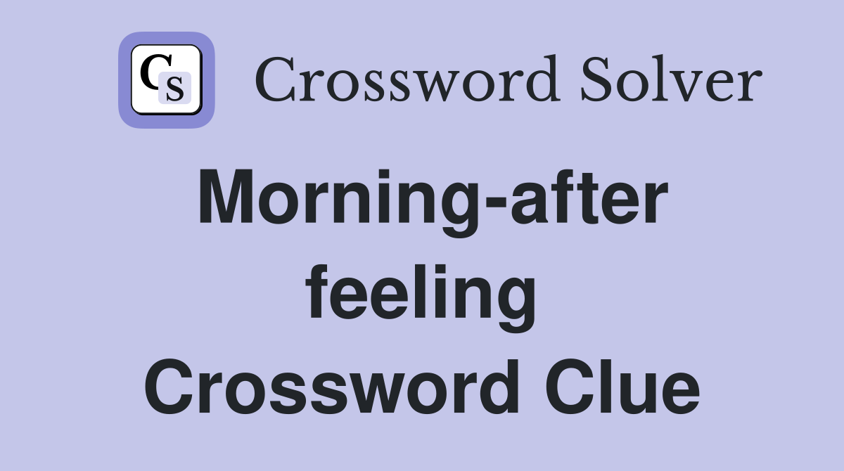 Morning-after feeling Crossword Clue