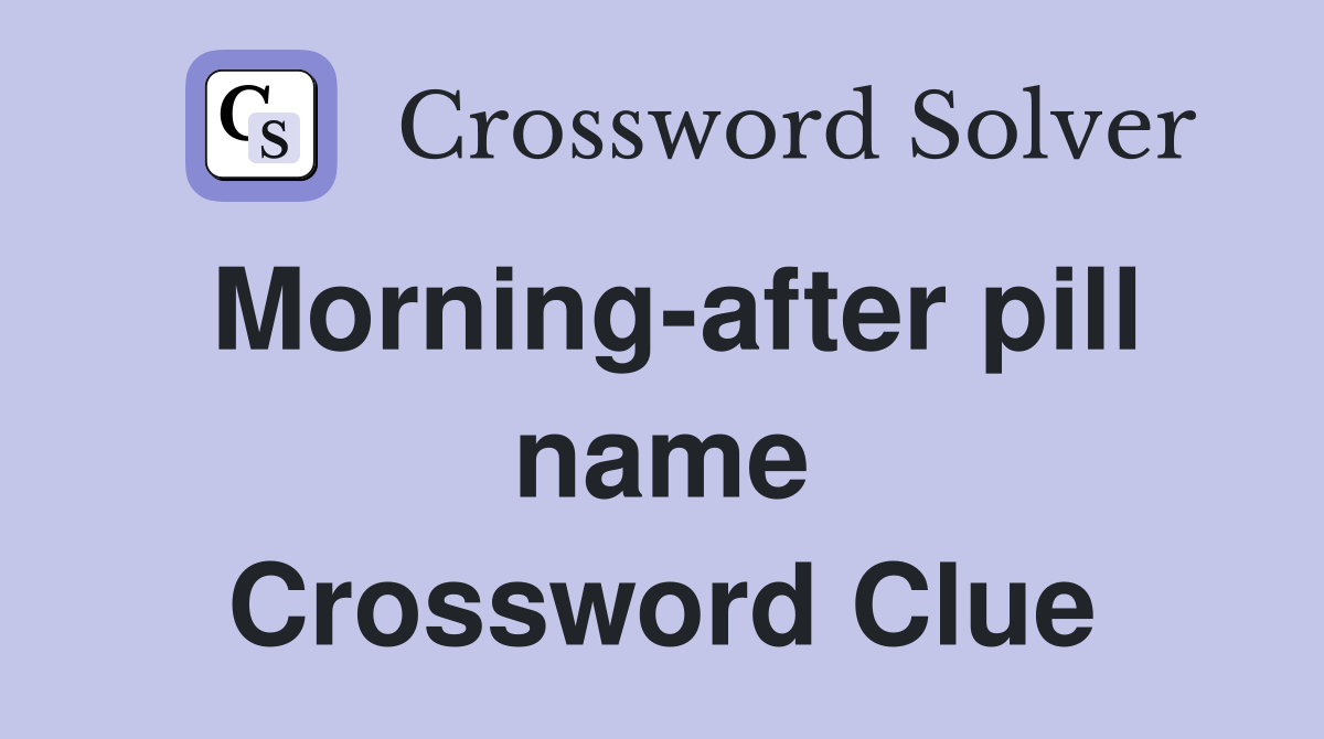 Morning-after pill name Crossword Clue