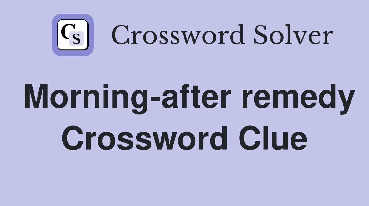 Morning-after remedy Crossword Clue