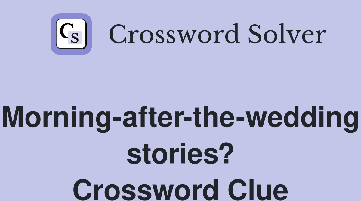 Morning-after-the-wedding stories? Crossword Clue