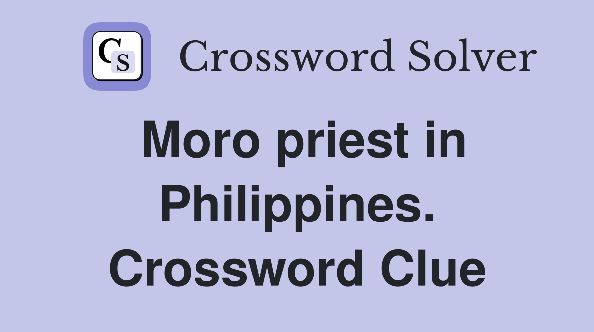 Moro priest in Philippines. Crossword Clue