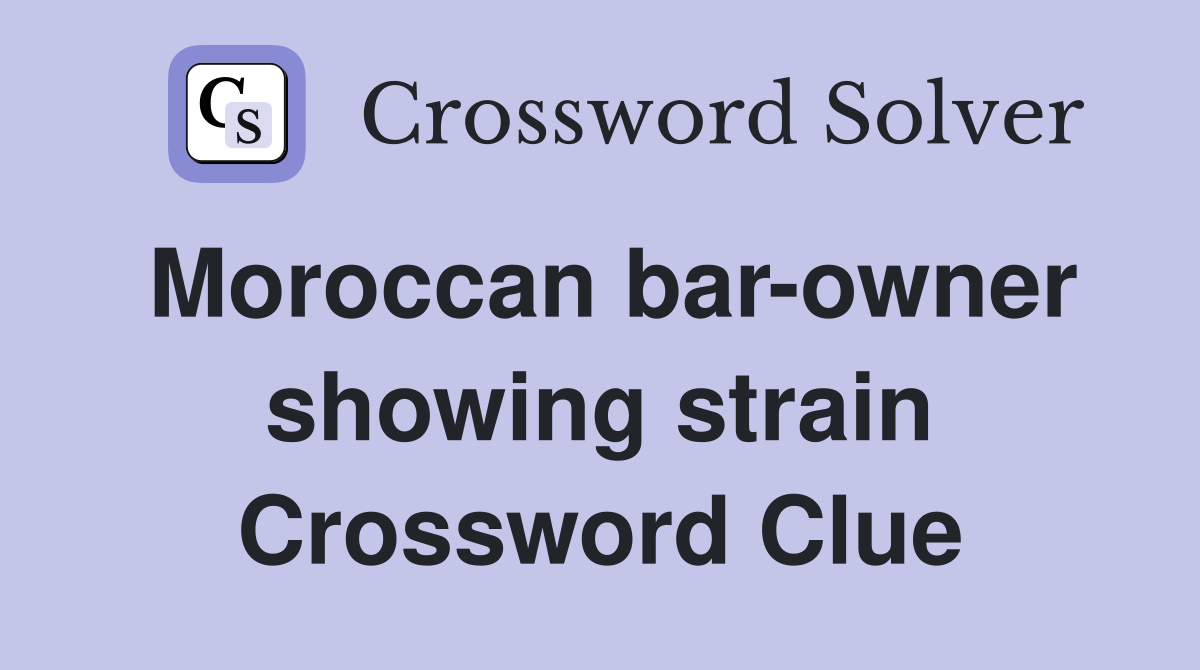 Moroccan bar-owner showing strain Crossword Clue