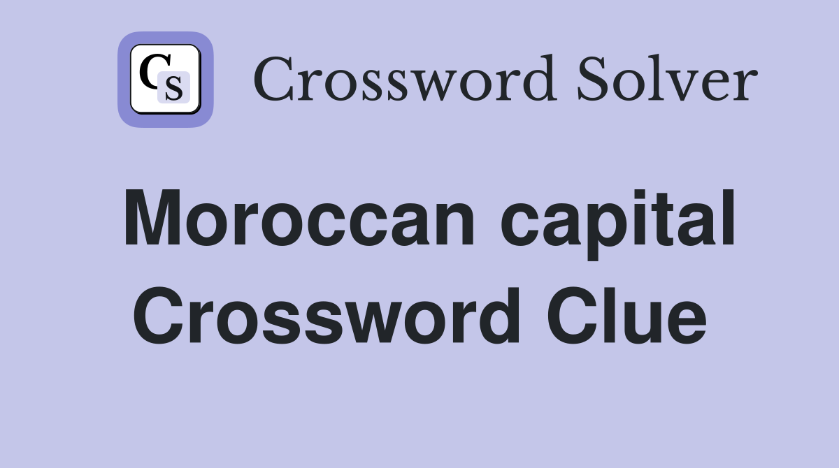Moroccan capital Crossword Clue