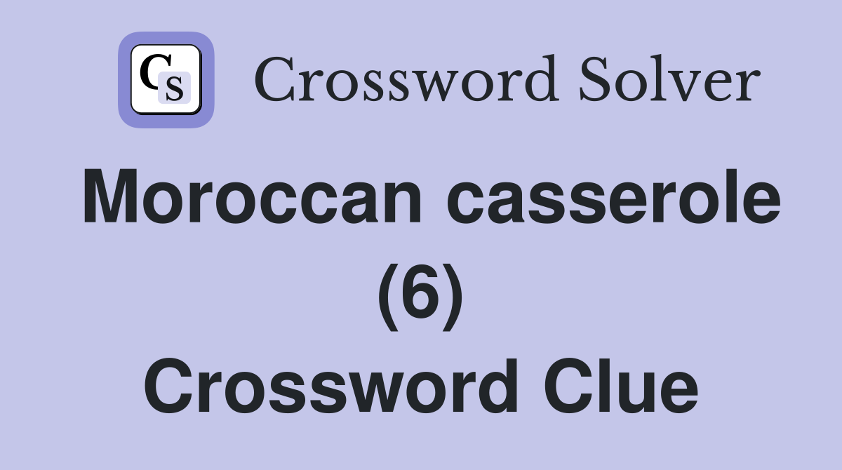 Moroccan casserole (6) Crossword Clue