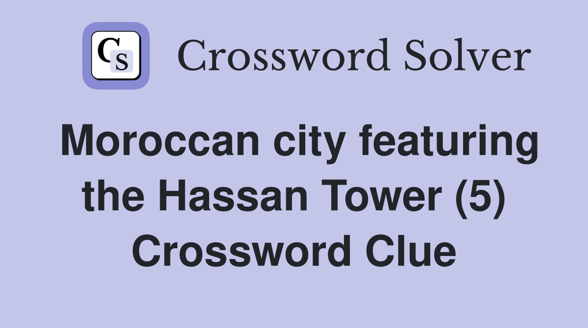 Moroccan city featuring the Hassan Tower (5) Crossword Clue