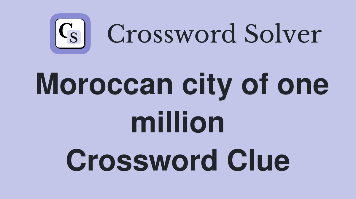 Moroccan city of one million Crossword Clue