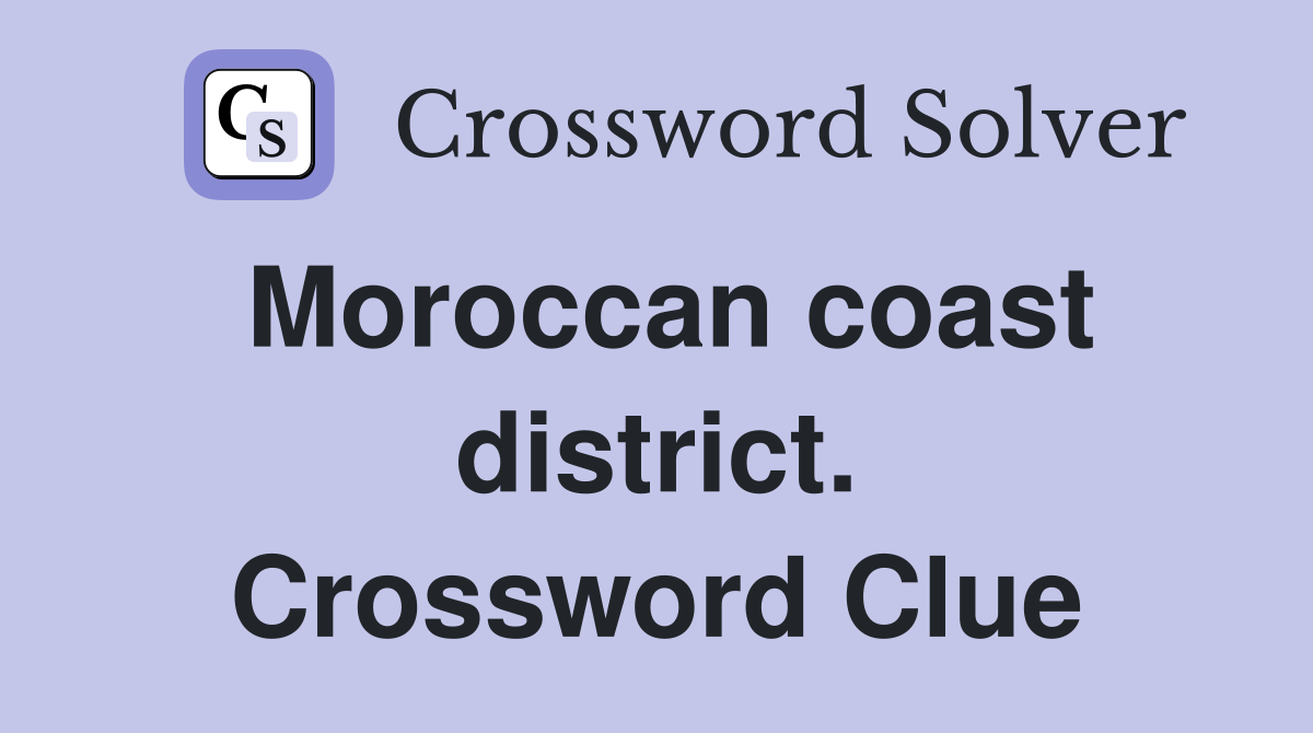 Moroccan coast district. Crossword Clue