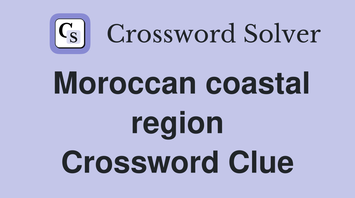 Moroccan coastal region Crossword Clue
