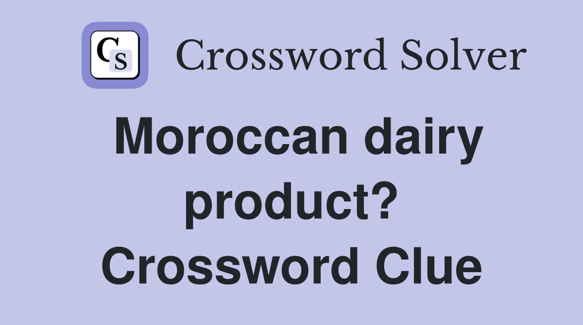 Moroccan dairy product? Crossword Clue