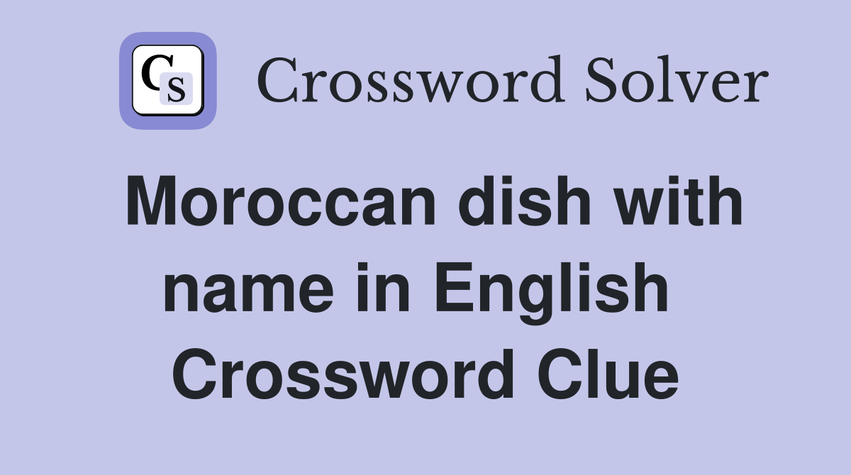 Moroccan dish with name in English  Crossword Clue