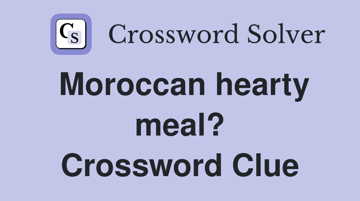 Moroccan hearty meal? Crossword Clue