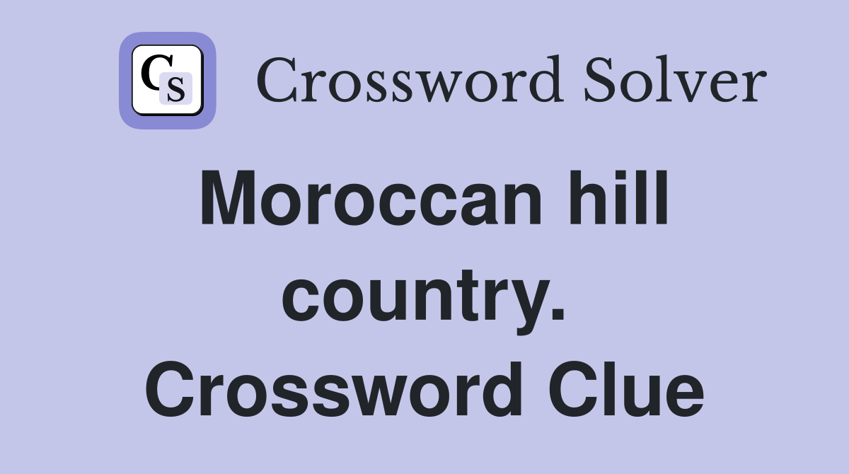 Moroccan hill country. Crossword Clue