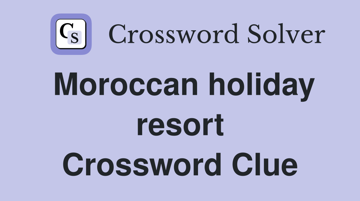 Moroccan holiday resort Crossword Clue