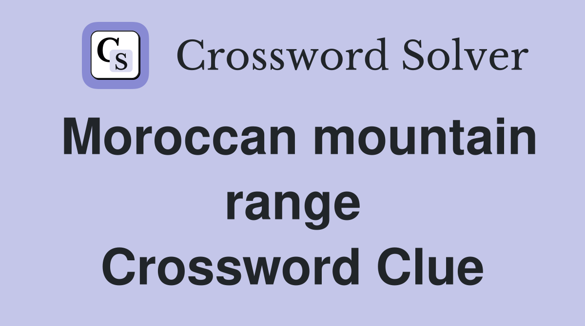 Moroccan mountain range Crossword Clue