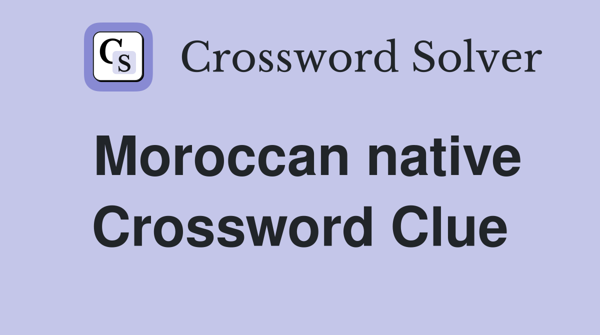 Moroccan native Crossword Clue